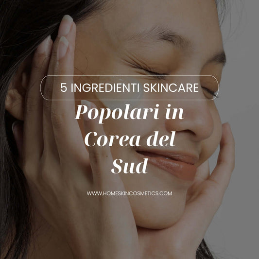 5 Ingredienti Skincare Popolari in Corea del Sud!