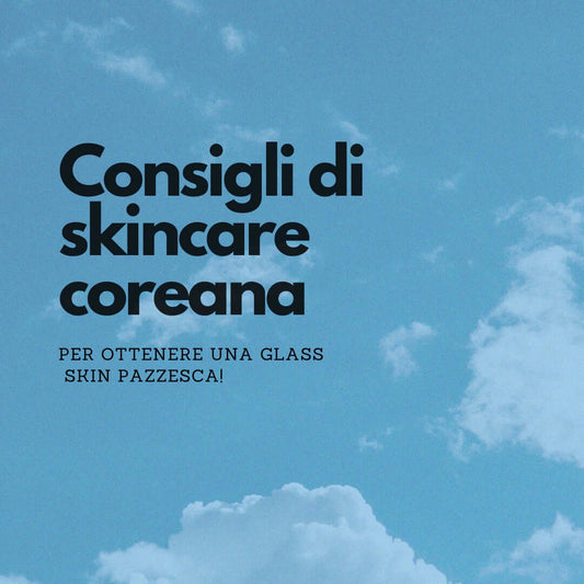 Consigli Skincare: trucchi di Skincare Coreana per una pelle luminosa!